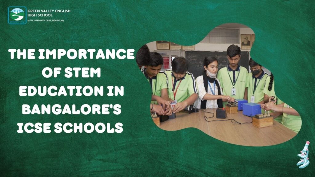 The Importance of STEM Education in Bangalore’s ICSE Schools